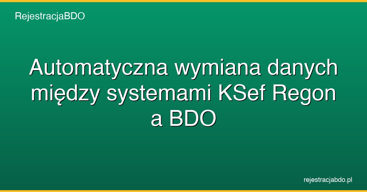 automatyczna wymiana danych miedzy systemami ksef regon a bdo featured