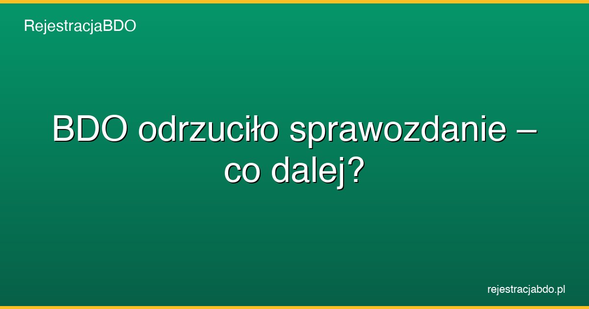 bdo odrzucilo sprawozdanie co dalej featured