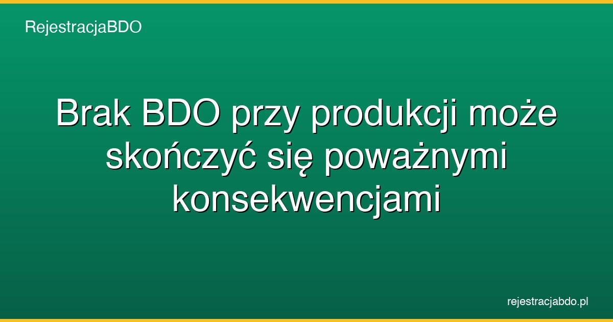 brak bdo produkcja konsekwencje featured