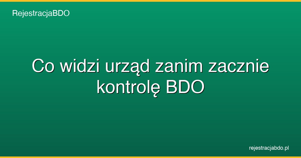 co widzi urzad zanim zacznie kontrole bdo featured