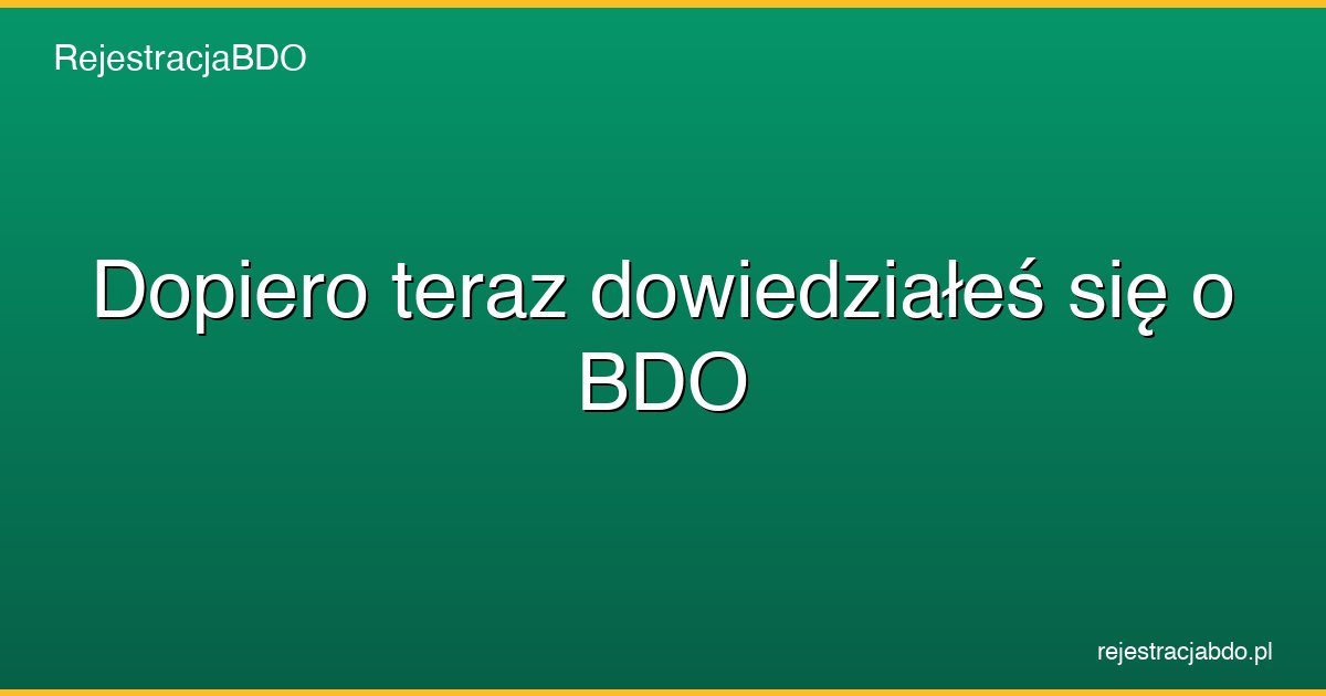 dopiero teraz dowiedziales sie o bdo featured