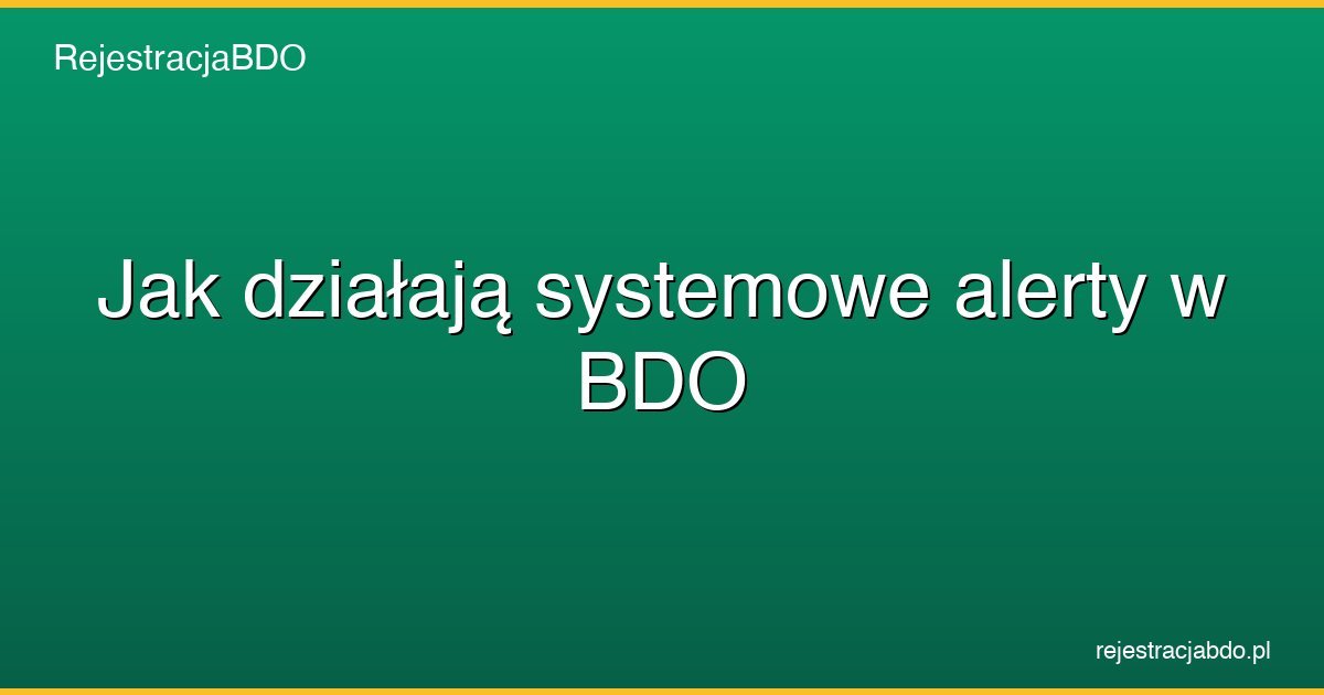 jak dzialaja systemowe alerty w bdo featured