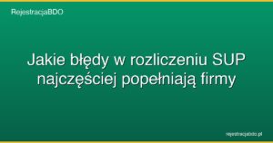 jakie bledy w rozliczeniu sup najczesciej popelniaja firmy featured