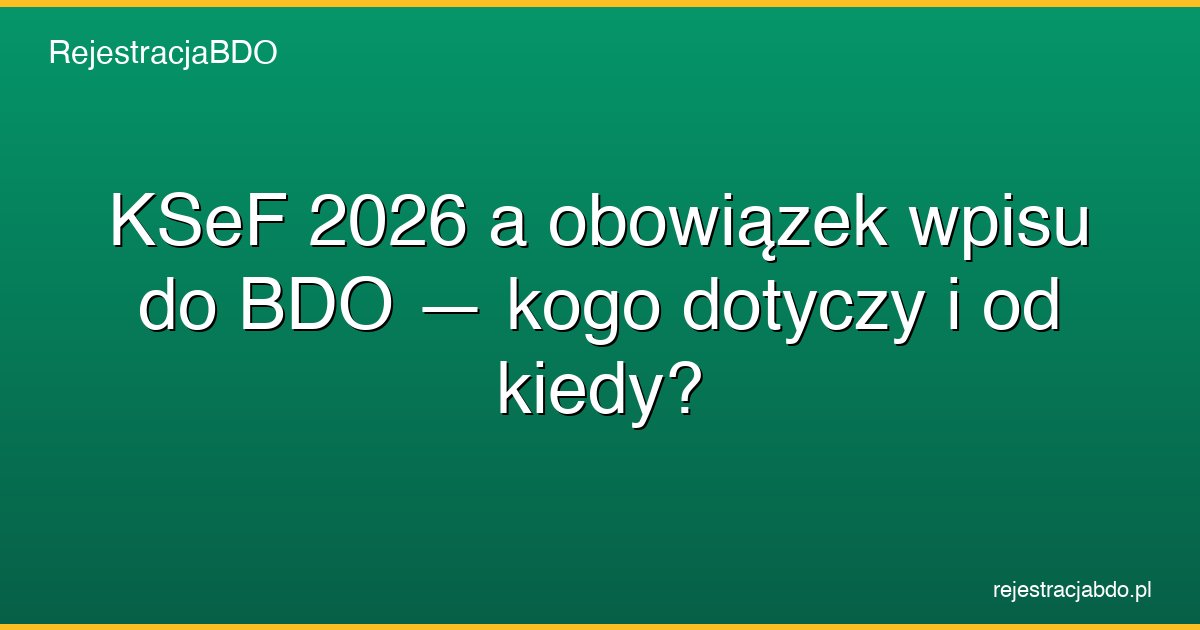 ksef 2026 obowiazek wpisu bdo featured