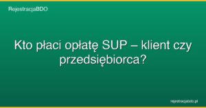kto placi oplate sup klient czy przedsiebiorca featured