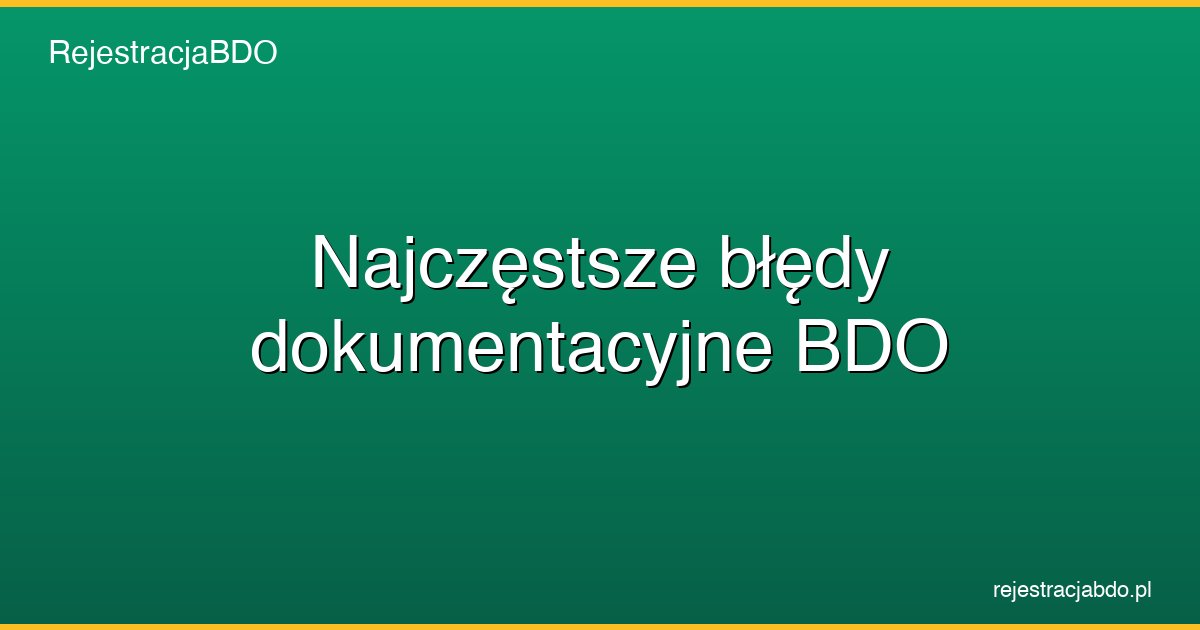 najczestsze bledy dokumentacyjne bdo featured