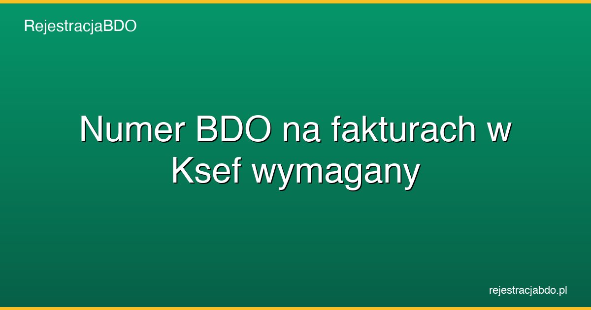 numer bdo na fakturach w ksef wymagany featured