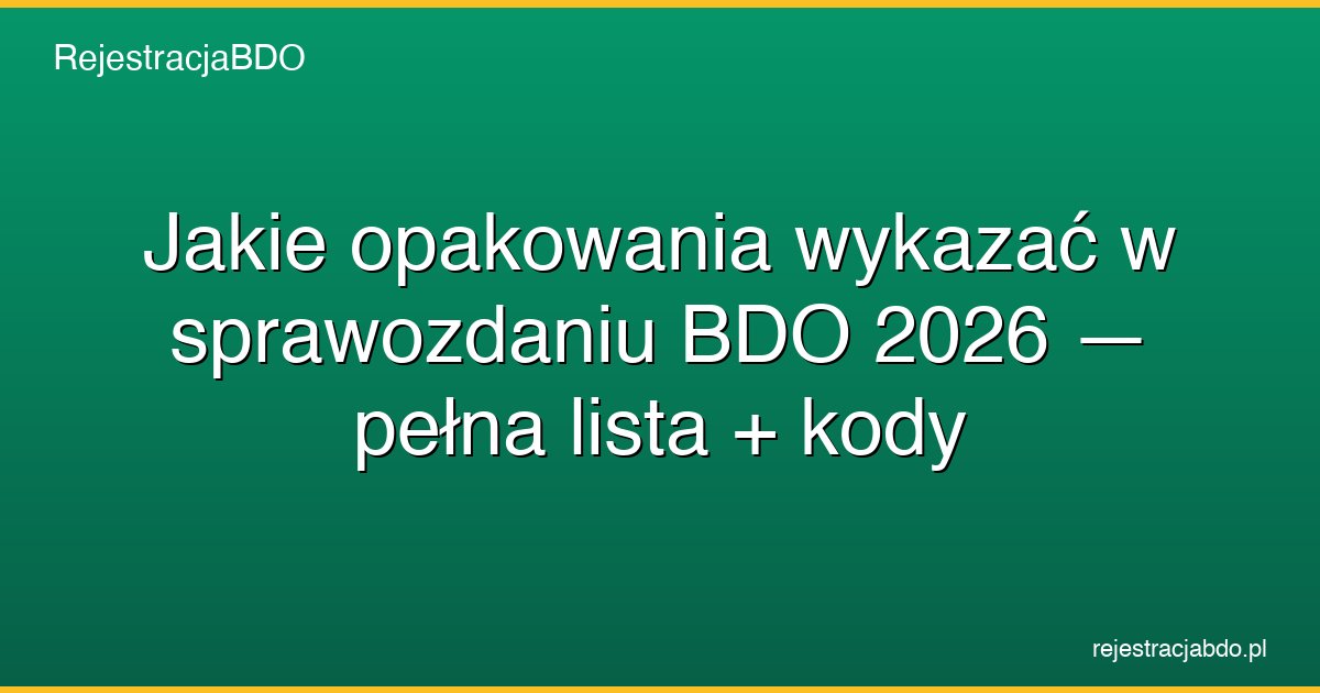 opakowania sprawozdanie bdo 2026 lista kody stawki featured