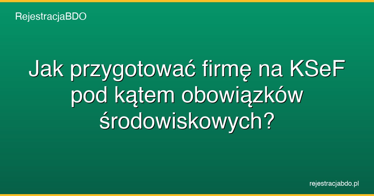 przygotowanie firmy ksef obowiazki srodowiskowe featured