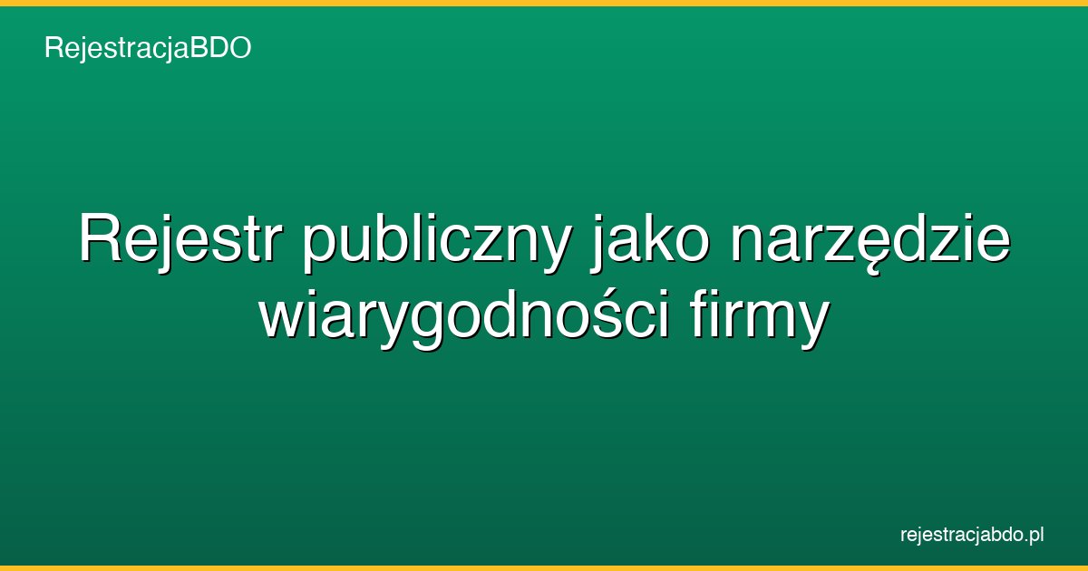 rejestr publiczny jako narzedzie wiarygodnosci firmy featured