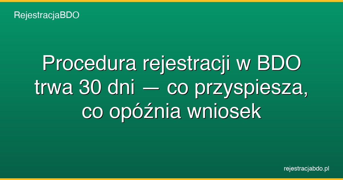 rejestracja bdo procedura 30 dni przyspieszenie featured