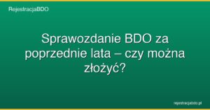 sprawozdanie bdo za poprzednie lata czy mozna zlozyc featured