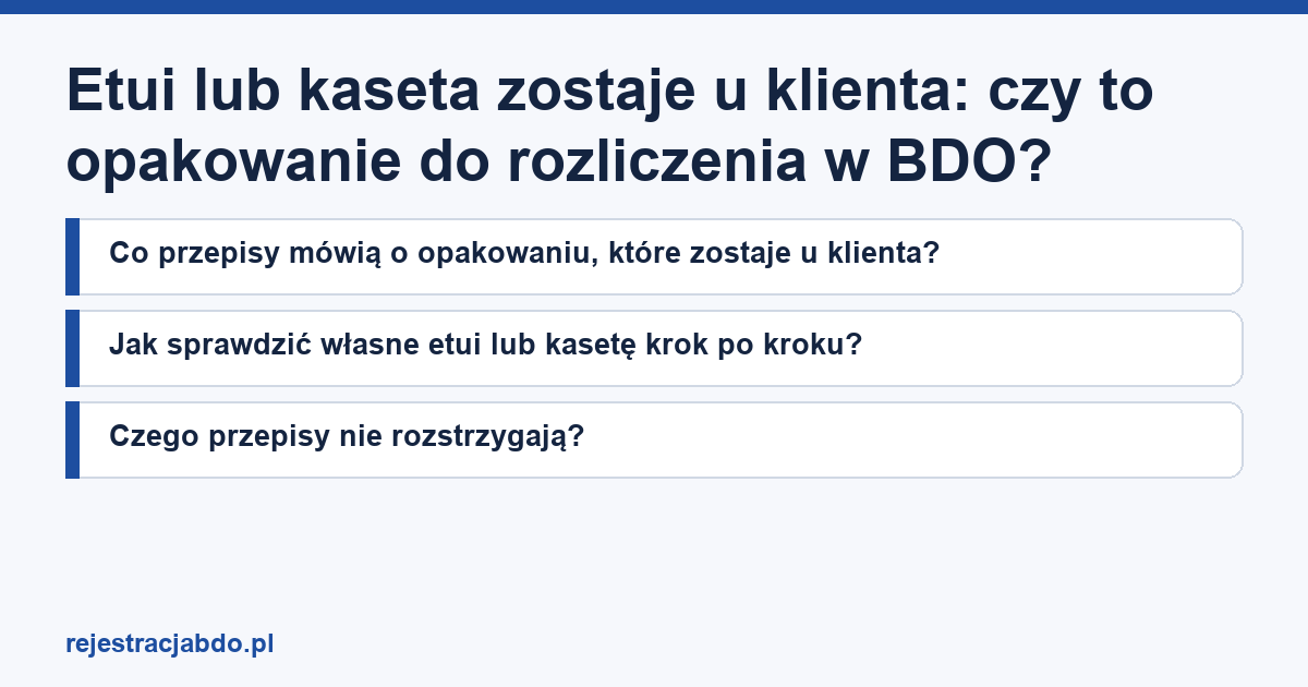 Karta artykułu: Etui lub kaseta zostaje u klienta: czy to opakowanie do rozliczenia w BDO?