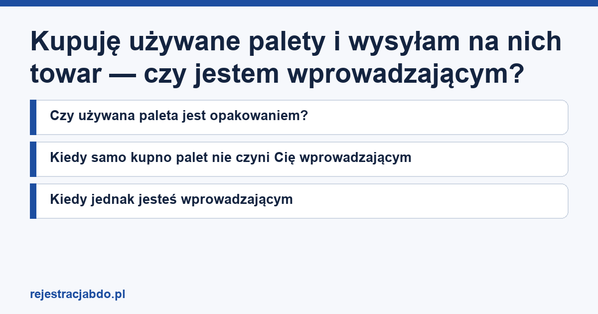 Karta artykułu: Kupuję używane palety i wysyłam na nich towar — czy jestem wprowadzającym?