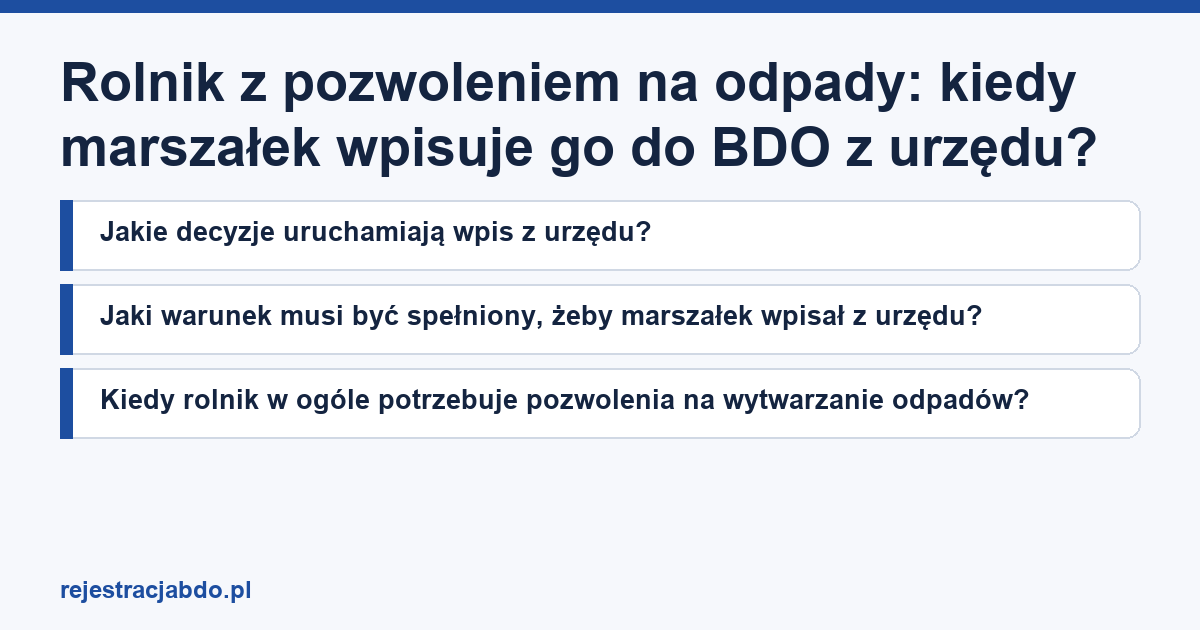 Karta artykułu: Rolnik z pozwoleniem na odpady: kiedy marszałek wpisuje go do BDO z urzędu?